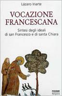 Vocazione francescana. Sintesi degli ideali di san Francesco e santa Chiara - Lázaro Iriarte - copertina