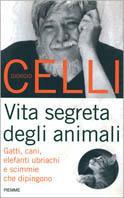 Vita segreta degli animali. Gatti, cani, elefanti ubriachi e scimmie che dipingono