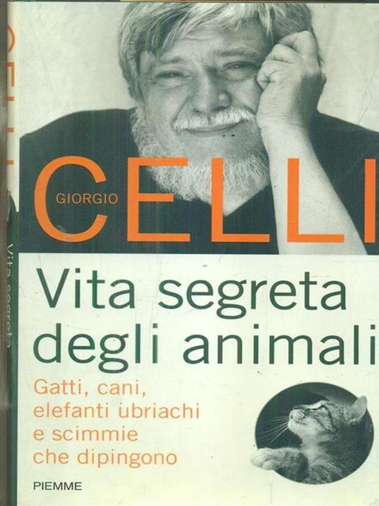 Vita segreta degli animali. Gatti, cani, elefanti ubriachi e scimmie che dipingono - Giorgio Celli - copertina