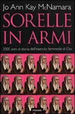 Sorelle in armi. 2000 anni di storia dell'esercito femminile di Dio