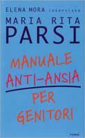 Manuale anti-ansia per genitori - Maria Rita Parsi,Elena Mora - copertina