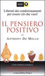 Il pensiero positivo di Anthony De Mello. Come mettere in pratica: Messaggio per un'aquila che si crede un pollo