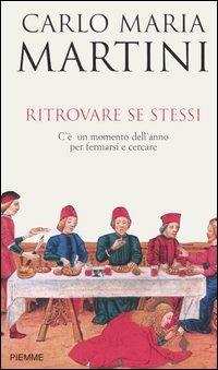 Ritrovare se stessi. C'è un momento dell'anno per fermarsi e cercare - Carlo Maria Martini - copertina