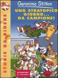 Uno stratopico giorno... da campione! - Geronimo Stilton - copertina