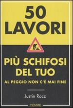 Cinquanta lavori più schifosi del tuo. Al peggio non c'è mai fine