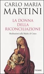 La donna della riconciliazione. Meditazioni sulla madre di Cristo