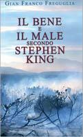 Il bene e il male secondo Stephen King -  G. Franco Freguglia - 2