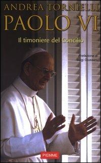 Paolo VI. Il timoniere del Concilio - Andrea Tornielli - copertina