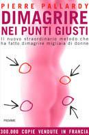 Dimagrire nei punti giusti. Il nuovo straordinario metodo che ha fatto dimagrire migliaia di donne