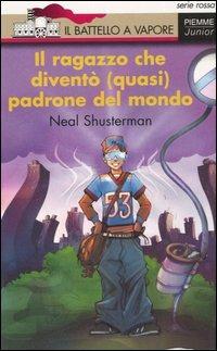 Il ragazzo che diventò (quasi) padrone del mondo - Neal Shusterman - copertina