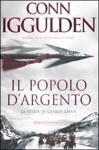 Il popolo d'argento. La stirpe di Gengis Khan - Conn Iggulden - copertina