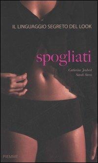  Spogliati. Il linguaggio segreto del look -  Catherine Joubert, Sarah Stern - copertina