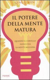 Il potere della mente matura. Quando il cervello invecchia la mente migliora - Gene Cohen - copertina