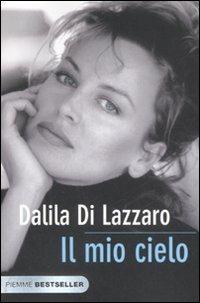 Il mio cielo. La mia lotta contro il dolore - Dalila Di Lazzaro - copertina