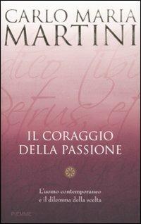 Il coraggio della passione. L'uomo contemporaneo e il dilemma della scelta - Carlo Maria Martini - copertina