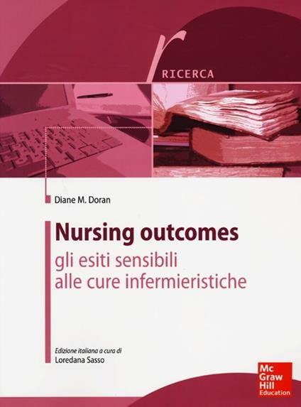 Nursing outcomes. Gli esiti sensibili alle cure infermieristiche - Diane D. Doran - copertina