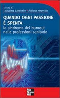 Quando ogni passione è spenta. La sindrome del burnout nelle professioni sanitarie - Massimo Santinello - copertina