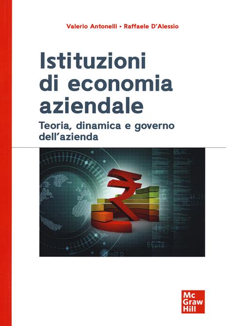 Istituzioni di economia aziendale. Teoria, dinamica e governo dell'azienda - Valerio Antonelli,Raffaele D'Alessio - copertina