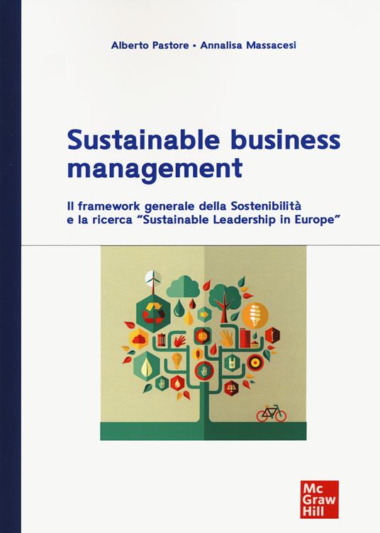 Sustainable business management. Il framework generale della sosteniblità e la ricerca "Sustainable leadershinp in Europe" - Alberto Pastore,Annalisa Massacesi - copertina