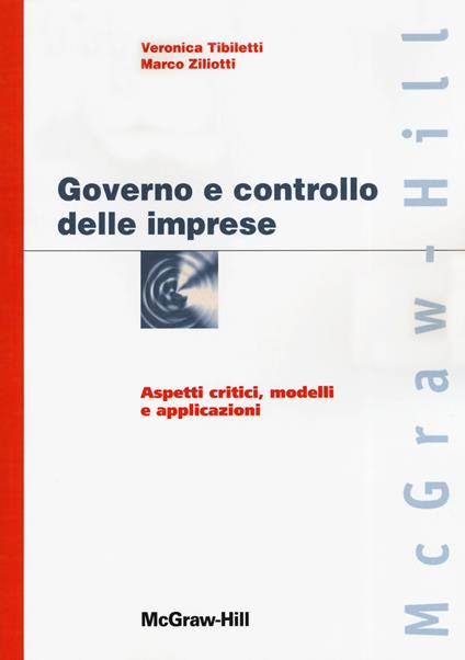 Governo e controllo delle imprese. Aspetti critici, modelli e applicazioni - Veronica Tibiletti,Marco Zillotti - copertina