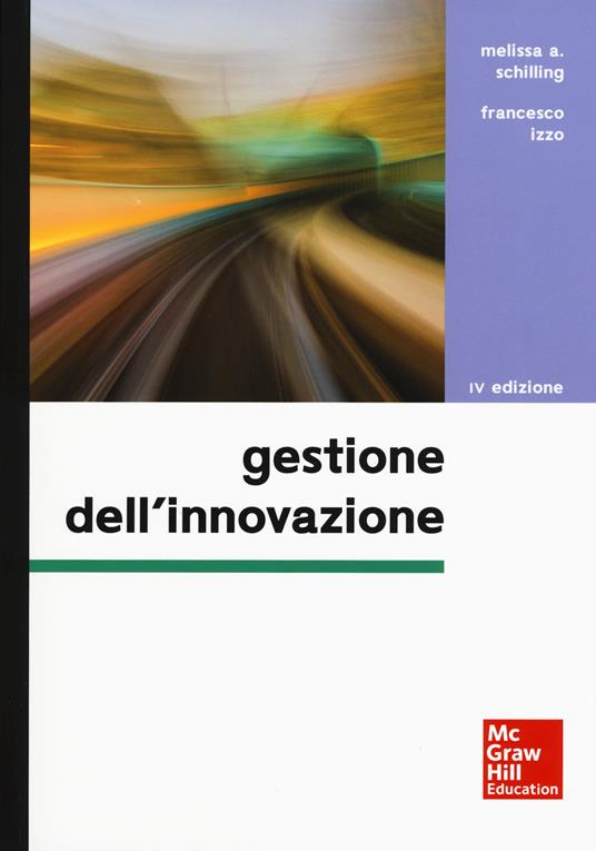 Gestione dell'innovazione - Melissa A. Schilling - Francesco Izzo - - Libro  - McGraw-Hill Education - Economia e discipline aziendali
