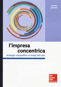 Libro L'impresa concentrica. Strategie competitive ai tempi del caos Jacopo Perfetti