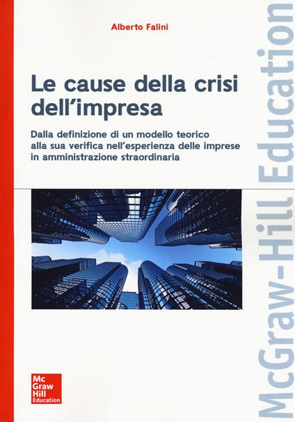 Le cause della crisi dell'impresa. Dalla definizione di un modello teorico alla sua verifica nell'esperienza delle imprese in amministrazione straordinaria - Alberto Falini - copertina