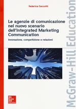 Le agenzie di comunicazione nel nuovo scenario dell'integrated marketing communication. Innovazione, competizione e relazioni