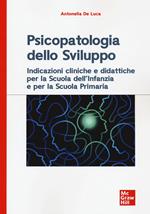 Psicopatologia dello sviluppo. Indicazioni cliniche e didattiche per la scuola dell'infanzia e la scuola primaria