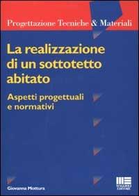 La realizzazione di un sottotetto abitato. Aspetti progettuali e normativi - Giovanna Mottura - copertina