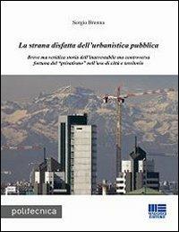 La strana disfatta dell'urbanistica pubblica - Sergio Brenna - copertina