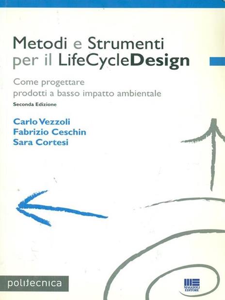 Metodi e Strumenti per il LifeCycleDesign. Come progettare prodotti a basso impatto ambientale - Fabrizio Ceschin,Sara Cortesi,Carlo Vezzoli - 2