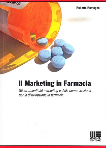 Il marketing in farmacia. Gli strumenti del marketing e della comunicazione per la distribuzione in farmacia. - Roberto Romagnoli - copertina