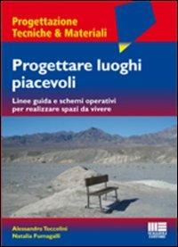 Progettare luoghi piacevoli. Linee guida e schemi operativi per realizzare spazi da vivere - Alessandro Toccolini,Natalia Fumagalli - copertina