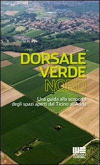 Dorsale verde nord. Una guida alla scoperta degli spazi aperti dal Ticino all'Adda - copertina