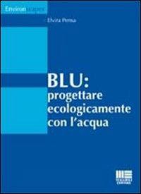 Blu. Progettare ecologicamente con l'acqua - Elvira Pensa - copertina