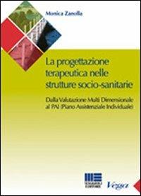 La progettazione teraupeutica nelle strutture socio-sanitarie. Dalla valutazione multi dimensionale al PAI (Piano Assistenziale Individuale) - Monica Zanolla - copertina