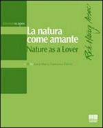 La natura come amante-Nature as a lover. Ediz. bilingue