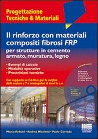 Il rinforzo con materiali compositi fibrosi FRP per strutture in cemento armato, muratura, legno. Con CD-ROM - Marco Arduini,Paolo Corrado,Andrea Nicoletti - copertina