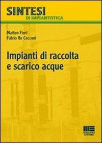 Impianti di raccolta e scarico acque - Matteo Fiori,Fulvio Re Cecconi - copertina