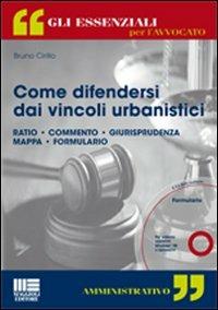 Come difendersi dai vincoli urbanistici. Con CD-ROM - Bruno Cirillo - copertina