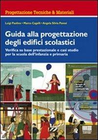 Guida alla progettazione degli edifici scolastici. Verifica su base prestazionale e casi studio per la scuola dell'infanzia e primaria. Con CD-ROM - Marco Cagelli,Luigi Paolino,Angela S. Pavesi - copertina