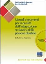 Metodi e strumenti per la qualità dell'integrazione scolastica della persona disabile. Dalla teoria alla pratica. Con CD-ROM