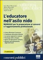 L' educatore nell'asilo nido. Manuale per la preparazione ai concorsi e l'aggiornamento professionale