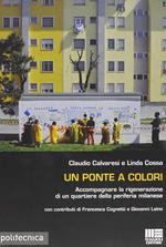 Un ponte a colori. Accompagnare la rigenerazione di un quartiere della periferia milanese