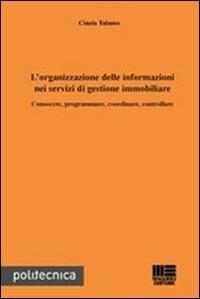 L' organizzazione delle informazioni nei servizi di gestione immobiliare. Conoscere, programmare, coordinare, controllare - Cinzia Talamo - copertina