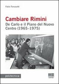 Cambiare Rimini. De Carlo e il piano del nuovo centro (1965-1975) - Fabio Tomasetti - copertina