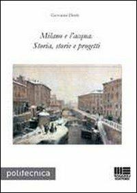 Milano e l'acqua. Storia, storie e progetti - Giovanni Denti - copertina