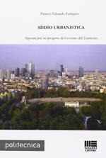 Addio urbanistica. Appunti per un progetto di governo del territorio