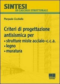 Criteri di progettazione antismismica per strutture miste acciaio-c.c.a., legno, muratura - Pierpaolo Cicchiello - copertina